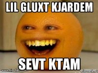 LIL GLUXT KJARDEM SEVT KTAM