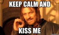 keep calm and kiss me