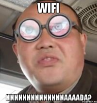 Wifi Nnnnnnnnnnnnnnaaaada?