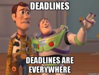 Deadlines deadlines are everywhere