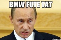 Bmw Fute tat 