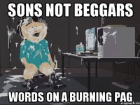 Sons Not Beggars Words On a Burning Pag