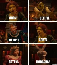 Caryl Bethyl Bethyl Bethyl Caryl Bobasha!