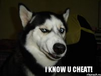 i know u cheat!