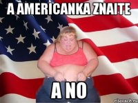 A Americanka znaite A no