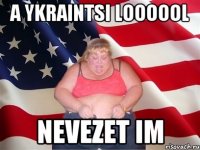 A Ykraintsi loooool Nevezet Im