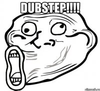 DubStep!!!! 