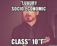 "Luxury socio-economic class" 10"Г"