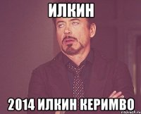 илкин 2014 илкин керимво