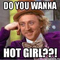 DO YOU WANNA HOT GIRL??!