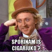  Sporinam is cigariuko ?