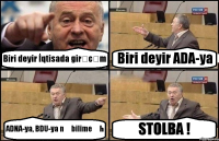 Biri deyir İqtisada girəcəm Biri deyir ADA-ya ADNA-ya, BDU-ya nə bilime əh STOLBA !