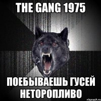 the gang 1975 поебываешь гусей неторопливо