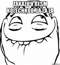 zakaju v resm kolechkoo..la la la 