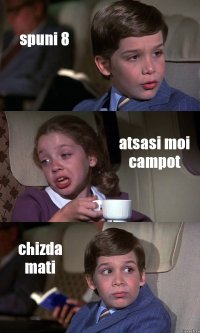 spuni 8 atsasi moi campot chizda mati