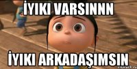 İyiki varsınnn İyiki arkadaşimsın