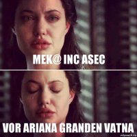 Mek@ inc asec Vor Ariana Granden vatna