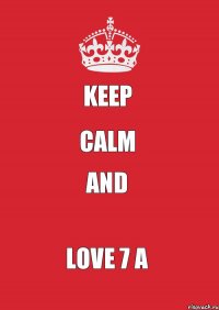 Keep Calm and love 7 a