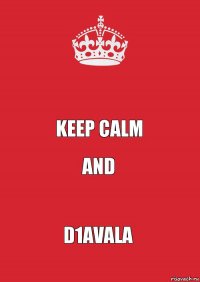  Keep calm And D1avala