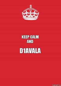  Keep calm
And D1avala 