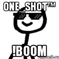 One_ShoT™ !BOOM