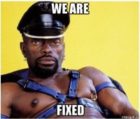 we are fixed