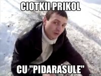 ciotkii prikol cu "pidarasule"