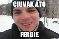 Ciuvak ato Fergie