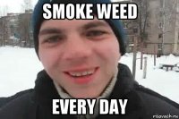 smoke weed every day