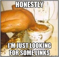 HONESTLY I'M JUST LOOKING FOR SOME LINKS