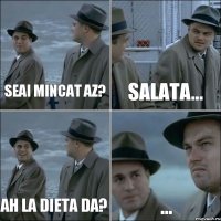 Seai mincat az? Salata... Ah la dieta da? ...