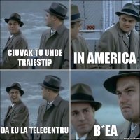 Ciuvak tu unde traiesti? In America Da eu la Telecentru B*ea