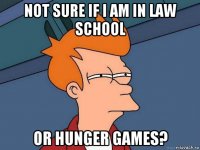 not sure if i am in law school or hunger games?