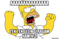 aaaaaaaaaaaaaaa tek tek gelin giragam hamivizi