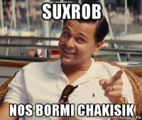 suxrob nos bormi chakisik