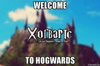 welcome to hogwards