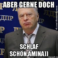 Aber gerne doch Schlaf schön,Amina))