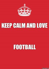 Keep calm and love Football