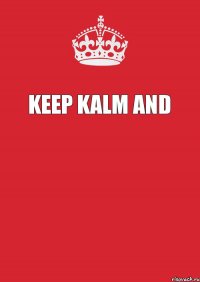 keep kalm and 