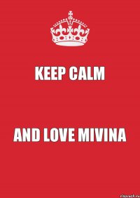 Keep calm And love mivina