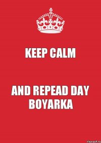 keep calm and repead day Boyarka