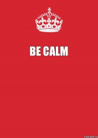 Be calm 