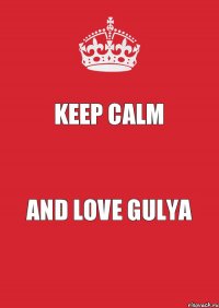 keep calm and love Gulya