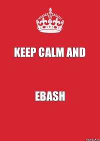 Keep Calm and EBASH