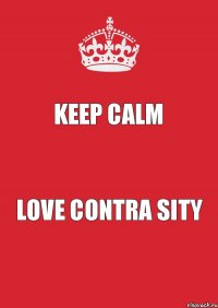 Keep calm Love Contra Sity