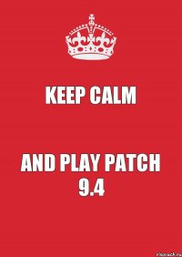 KEEP CALM AND PLAY PATCH 9.4