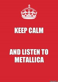 Keep Calm and listen to METALLICA