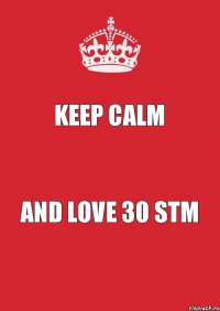 Keep Calm and love 30 STM