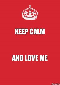 keep calm and love me