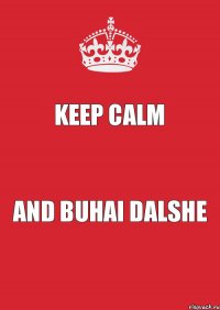 KEEP CALM AND BUHAI DALSHE